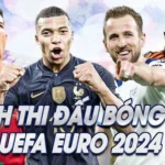 Lịch Thi Đấu Euro 2024 VCK (Mới Nhất)